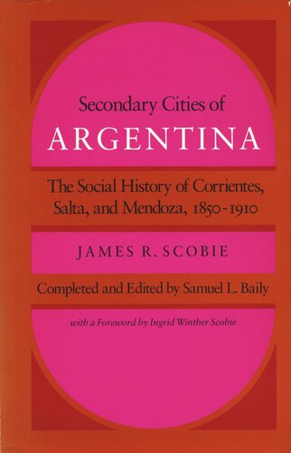 Secondary Cities of Argentina: The Social History of Corrientes, Salta, and Mendoza, 1850-1910