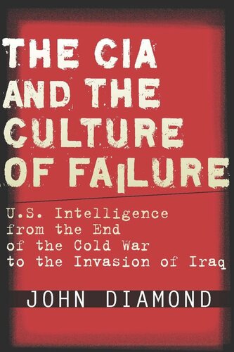 The CIA and the Culture of Failure: U.S. Intelligence from the End of the Cold War to the Invasion of Iraq