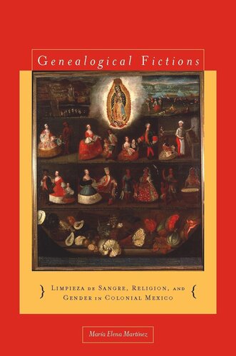 Genealogical Fictions: Limpieza de Sangre, Religion, and Gender in Colonial Mexico