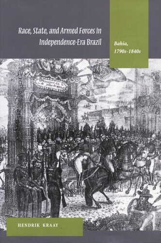 Race, State, and Armed Forces in Independence-Era Brazil: Bahia, 1790s-1840s