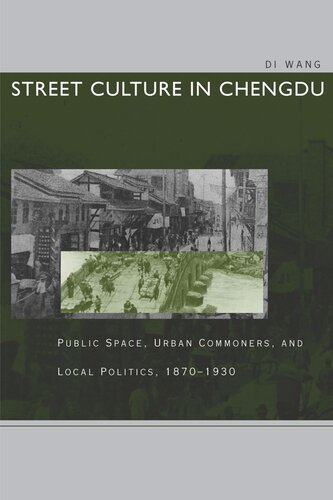 Street Culture in Chengdu: Public Space, Urban Commoners, and Local Politics, 1870-1930