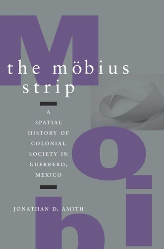 The Möbius Strip: A Spatial History of Colonial Society in Guerrero, Mexico