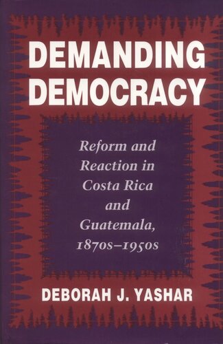 Demanding Democracy: Reform and Reaction in Costa Rica and Guatemala, 1870s-1950s