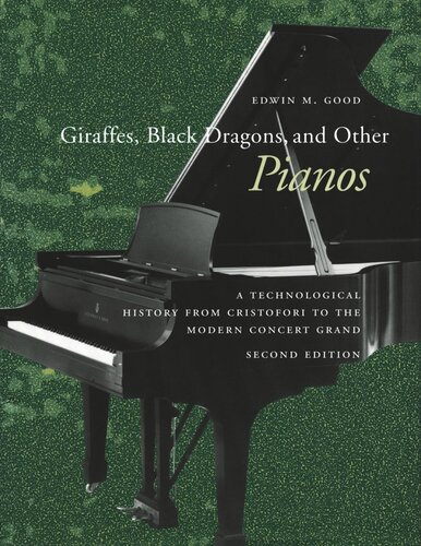 Giraffes, Black Dragons, and Other Pianos: A Technological History from Cristofori to the Modern Concert Grand, Second Edition