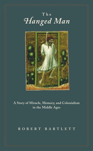 The Hanged Man: A Story of Miracle, Memory, and Colonialism in the Middle Ages