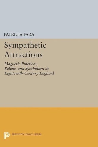 Sympathetic Attractions: Magnetic Practices, Beliefs, and Symbolism in Eighteenth-Century England