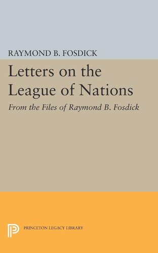 Letters on the League of Nations: From the Files of Raymond B. Fosdick. Supplementary volume to The Papers of Woodrow Wilson