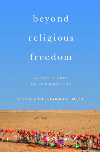 Beyond Religious Freedom: The New Global Politics of Religion