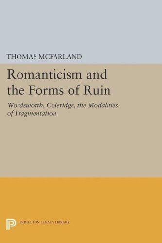 Romanticism and the Forms of Ruin: Wordsworth, Coleridge, the Modalities of Fragmentation