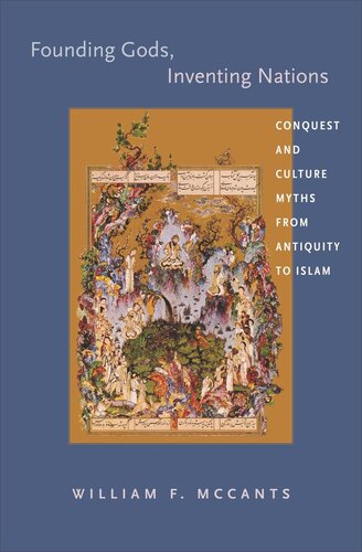 Founding Gods, Inventing Nations: Conquest and Culture Myths from Antiquity to Islam