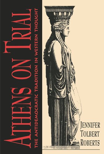 Athens on Trial: The Antidemocratic Tradition in Western Thought