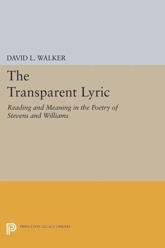 The Transparent Lyric: Reading and Meaning in the Poetry of Stevens and Williams