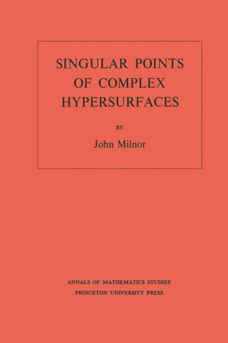 Singular Points of Complex Hypersurfaces (AM-61), Volume 61