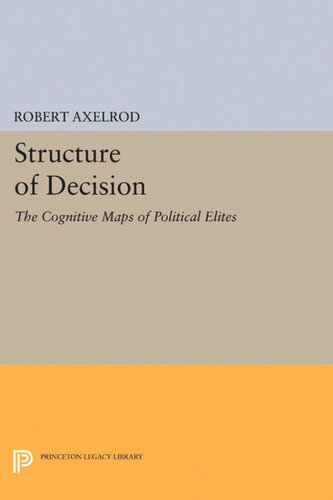 Structure of Decision: The Cognitive Maps of Political Elites