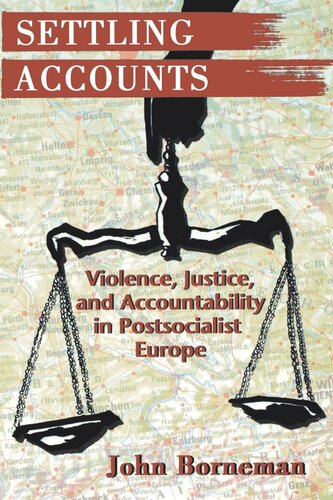 Settling Accounts: Violence, Justice, and Accountability in Postsocialist Europe