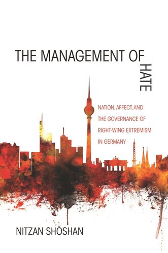 The Management of Hate: Nation, Affect, and the Governance of Right-Wing Extremism in Germany