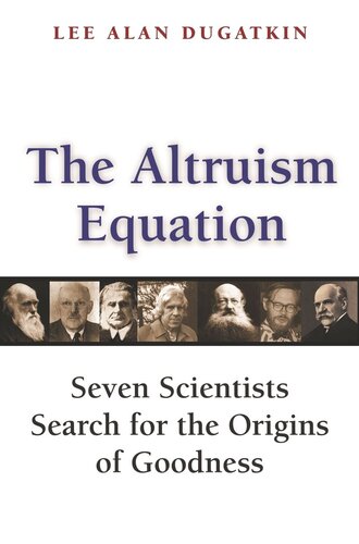 The Altruism Equation: Seven Scientists Search for the Origins of Goodness