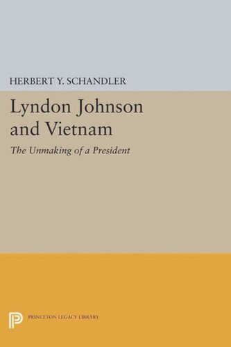 Lyndon Johnson and Vietnam: The Unmaking of a President