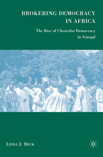 Brokering Democracy in Africa: The Rise of Clientelist Democracy in Senegal