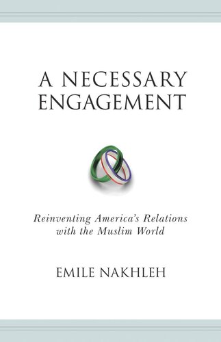 A Necessary Engagement: Reinventing America's Relations with the Muslim World