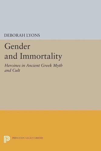 Gender and Immortality: Heroines in Ancient Greek Myth and Cult