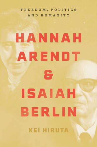 Hannah Arendt and Isaiah Berlin: Freedom, Politics and Humanity