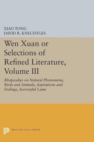 Wen xuan or Selections of Refined Literature, Volume III: Rhapsodies on Natural Phenomena, Birds and Animals, Aspirations and Feelings, Sorrowful Laments, Literature, Music, and Passions