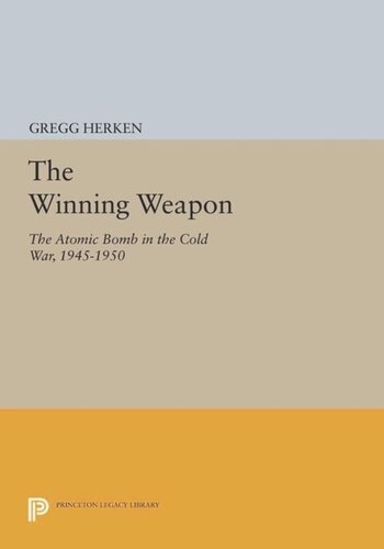 The Winning Weapon: The Atomic Bomb in the Cold War, 1945-1950