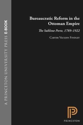 Bureaucratic Reform in the Ottoman Empire: The Sublime Porte, 1789-1922