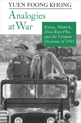 Analogies at War: Korea, Munich, Dien Bien Phu, and the Vietnam Decisions of 1965