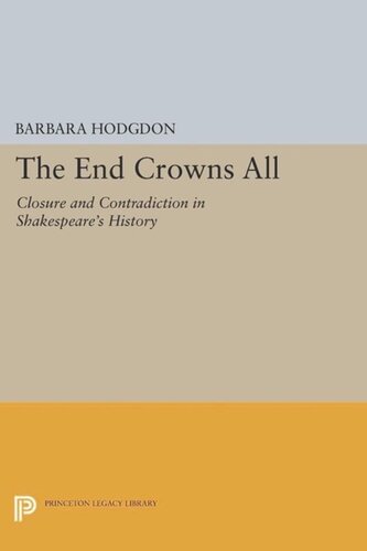 The End Crowns All: Closure and Contradiction in Shakespeare's History