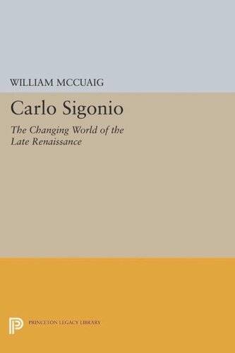 Carlo Sigonio: The Changing World of the Late Renaissance