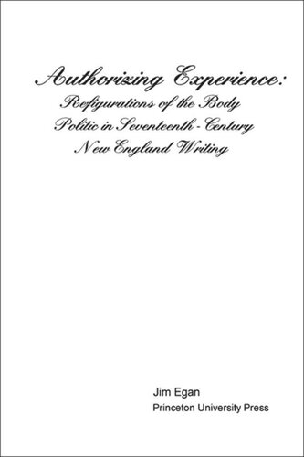 Authorizing Experience: Refigurations of the Body Politic in Seventeenth-Century New England Writing