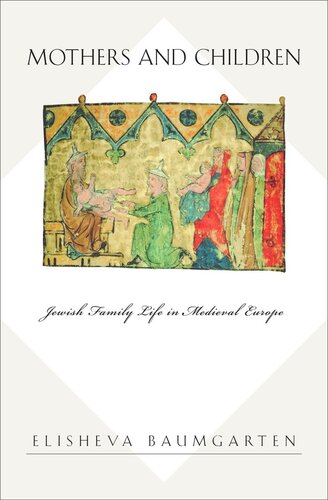 Mothers and Children: Jewish Family Life in Medieval Europe