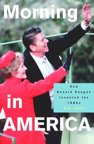 Morning in America: How Ronald Reagan Invented the 1980's