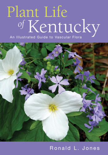 Plant Life of Kentucky: An Illustrated Guide to the Vascular Flora