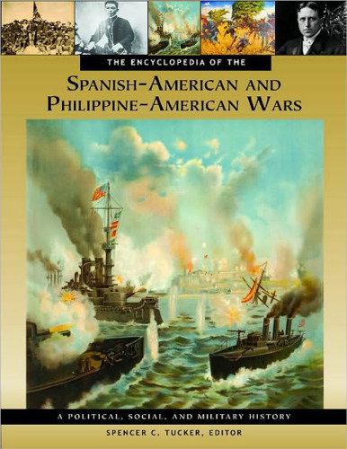 The Encyclopedia of the Spanish-American and Philippine-American Wars: A Political, Social, and Military History 3 Volumes