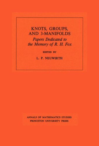 Knots, Groups and 3-Manifolds (AM-84), Volume 84: Papers Dedicated to the Memory of R.H. Fox. (AM-84)