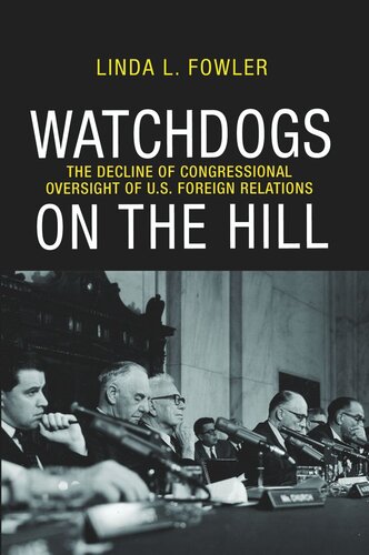 Watchdogs on the Hill: The Decline of Congressional Oversight of U.S. Foreign Relations