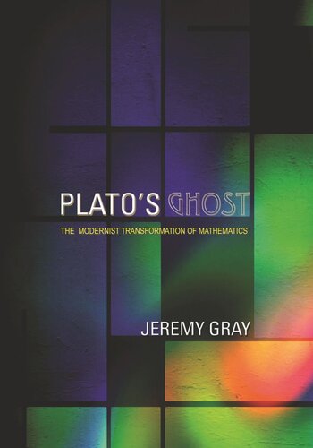 Plato's Ghost: The Modernist Transformation of Mathematics