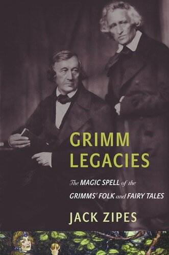 Grimm Legacies: The Magic Spell of the Grimms' Folk and Fairy Tales