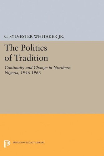 The Politics of Tradition: Continuity and Change in Northern Nigeria, 1946-1966