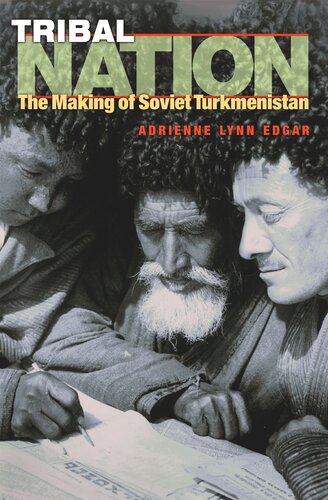 Tribal Nation: The Making of Soviet Turkmenistan