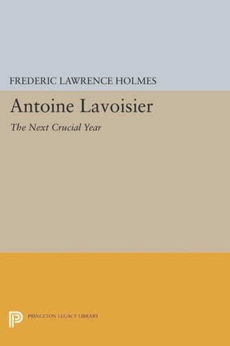 Antoine Lavoisier: The Next Crucial Year: Or, The Sources of His Quantitative Method in Chemistry