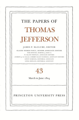 Papers of Thomas Jefferson. Volume 43 The Papers of Thomas Jefferson, Volume 43: 11 March to 30 June 1804