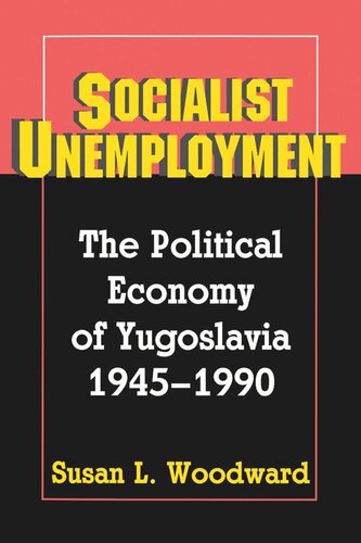 Socialist Unemployment: The Political Economy of Yugoslavia, 1945-1990