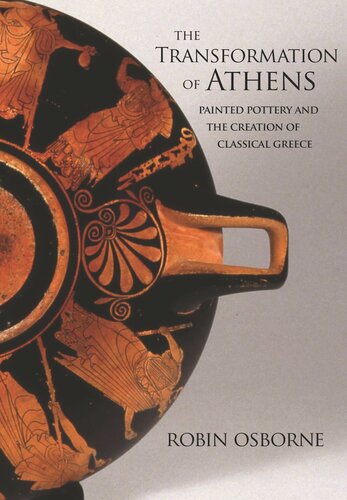 The Transformation of Athens: Painted Pottery and the Creation of Classical Greece