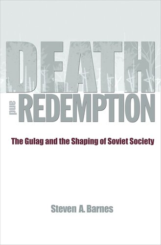 Death and Redemption: The Gulag and the Shaping of Soviet Society