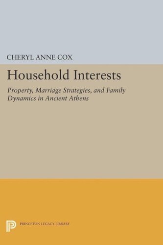 Household Interests: Property, Marriage Strategies, and Family Dynamics in Ancient Athens