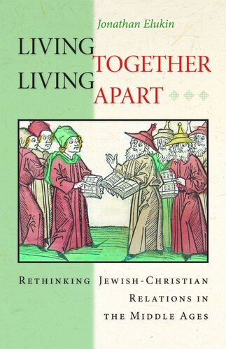 Living Together, Living Apart: Rethinking Jewish-Christian Relations in the Middle Ages